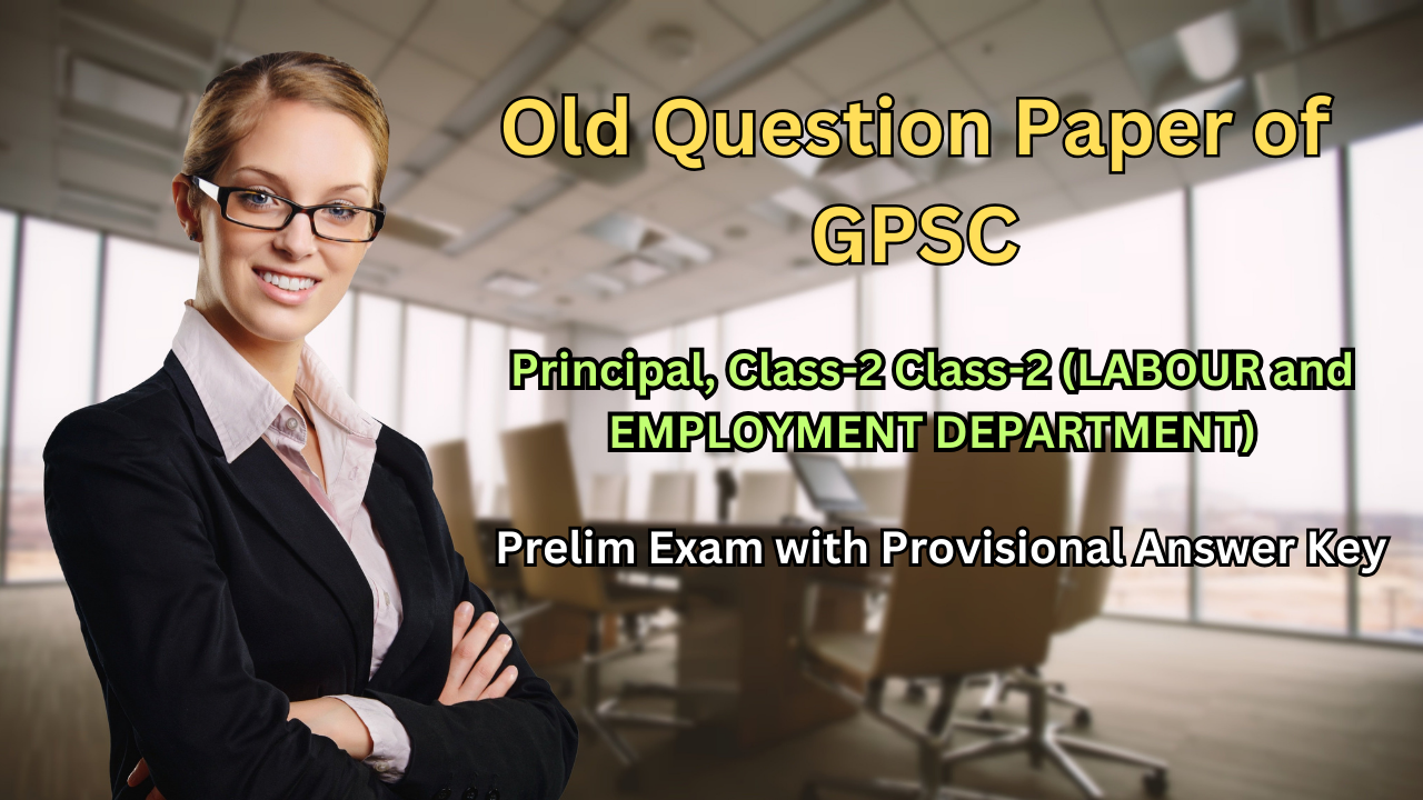 Old Question Paper, Download Old Question Paper of GPSC – Principal, Class-2 LABOUR and EMPLOYMENT DEPARTMENT